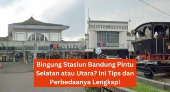 Bingung Stasiun Bandung Pintu Selatan atau Utara? Ini Tips dan Perbedaanya Lengkap!