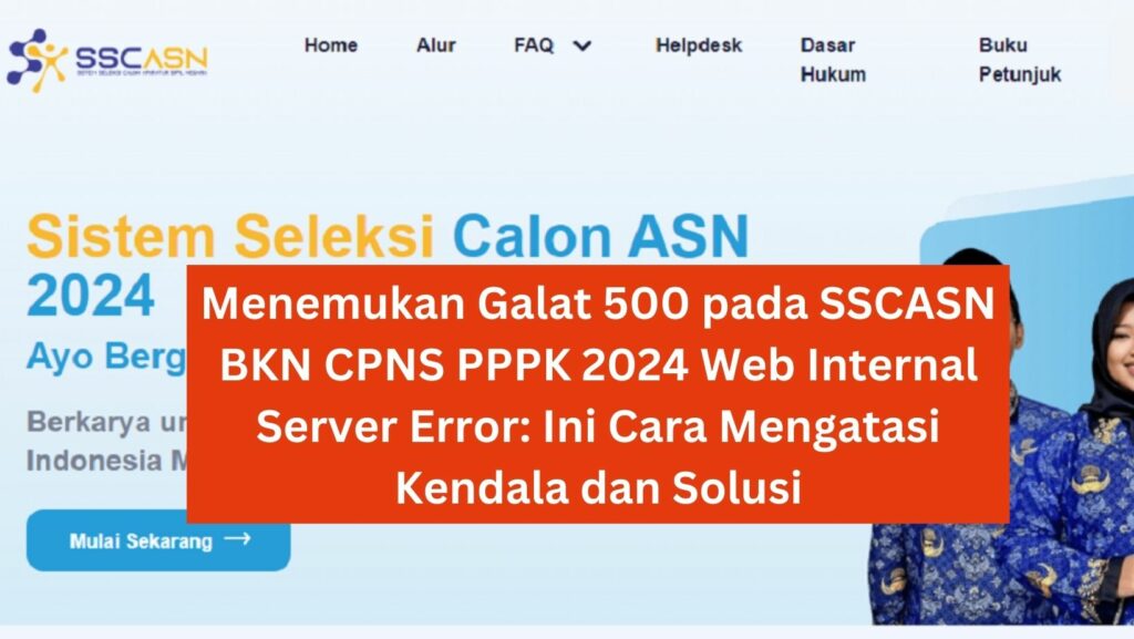 Menemukan Galat 500 pada SSCASN BKN CPNS PPPK 2024 Web Internal Server Error Ini Cara Mengatasi Kendala dan Solusi