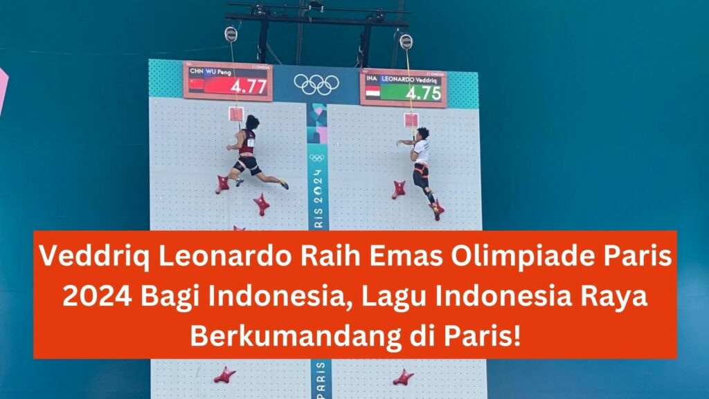 Veddriq Leonardo Raih Emas Olimpiade Paris 2024 Bagi Indonesia, Lagu Indonesia Raya berkumandang di Paris!