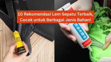 Rekomendasi Lem Sepatu Terbaik, Cocok untuk Berbagai Jenis Bahan!